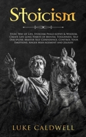 Stoicism : Stoic Way of Life, Stoicism Philo-sophy & Wisdom. Create Life Long Habits of Mental Toughness, Self Discipline. Master Self Conf 1922320269 Book Cover