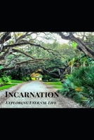 Incarnation: Exploring Eternal Life (Eternal Life, Channeling John) B0GZ4F1CN9 Book Cover