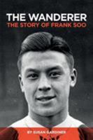 The Wanderer: The Story of Frank Soo 0995539618 Book Cover