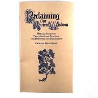 Reclaiming Our Ancient Wisdom: Herbal Abortion Procedure and Practice for Midwives and Herbalists 1621069419 Book Cover
