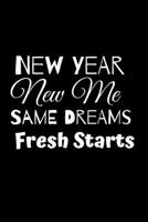 New Year New Me SAME DREAMS Fresh Starts: New Year New Me || New Year Resolution Journal / Notebook | 6X9 -100 Page Diary To Write Things in 1675061726 Book Cover