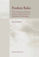 Prosthetic Bodies: The Construction of the Fetus and the Couple as Patients in Reproductive Technologies 9048158664 Book Cover