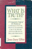 What Is Truth?: A Comparative Study of the Positions of Cornelius Van Til, Francis Schaeffer, Carl F. H. Henry, Donald Bloesch, Millard Erickson 0805411569 Book Cover