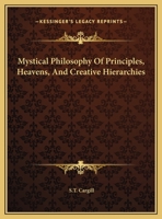 Mystical Philosophy Of Principles, Heavens, And Creative Hierarchies 1425313523 Book Cover