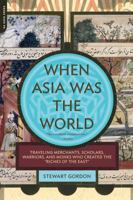 When Asia Was the World 030681739X Book Cover