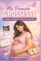 Ma première grossesse (du début à l’accouchement): Guide complet et récit personnel (French Edition) B0GJ2V317Z Book Cover