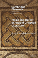 Magic and Heresy in Ancient Christian Literature (Elements in Religion in Late Antiquity) 1009331663 Book Cover