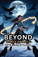 BEYOND THE ICE PALACE 2 SPIELANLEITUNG: Enthülle verborgene Geheimnisse, dominiere Bosskämpfe und perfektioniere deine Fähigkeiten in jeder Ecke des ... Spieler beginnt hier (German Edition) B0DYYKQ4Y4 Book Cover