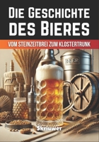 Die Geschichte des Bieres: Vom Steinzeitbrei zum Klostertrunk (German Edition) B0DSV35V6M Book Cover
