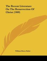 The Recent Literature On The Resurrection Of Christ 1162234199 Book Cover