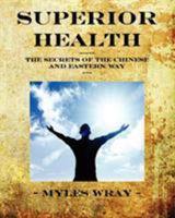 Superior Health - The Secrets of the Chinese and Eastern Way 0956722709 Book Cover