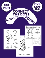 100 Fun Connect The Dots Activity Books For kids 4-8: Challenging and Fun Dot to Dot Puzzles for Kids, Toddlers, Boys and Girls Ages 4-6, 6-8 B08CWD66QR Book Cover