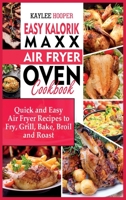 Easy Kalorik Maxx Air Fryer Oven Cookbook: Quick and Easy Air Fryer Recipes to Fry, Grill, Bake, Broil and Roast 1802117938 Book Cover