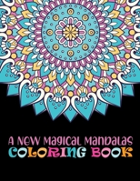A New Magical Mandalas Coloring Book: 100 Magical Mandalas Coloring Book: 100 Everyday mandalas coloring book for Adult Relaxation and Stress Management Coloring Book 1677530332 Book Cover