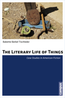 The Literary Life of Things: Case Studies in American Fiction 359350006X Book Cover