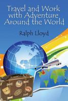 Travel and Work with Adventure Around the World 1501054333 Book Cover