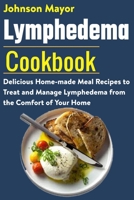 Lymphedema Cookbook: Delicious Home-made Meal Recipe to Treat and Manage Lymphedema from the Comfort of Your Home B08W7DK8Q3 Book Cover