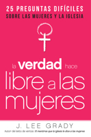 La Verdad hace libre a las mujeres: 25 preguntas difíciles sobre las mujeres y la Iglesia 1629983020 Book Cover