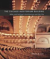 The Chicago Auditorium Building: Adler and Sullivan's Architecture and the City (Chicago Architecture and Urbanism) 0226761339 Book Cover