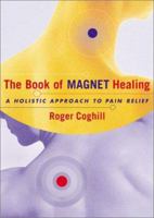 The Book of Magnet Healing: A Holistic Approach to Pain relief 0684869675 Book Cover