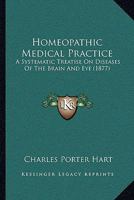 Homeopathic Medical Practice: A Systematic Treatise on Diseases of the Brain and Eye; 136327953X Book Cover