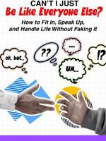 Can't I Just Be Like Everyone Else?: How to Fit In, Speak Up, and Handle Life Without Faking It 1968756906 Book Cover