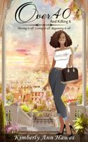 Over 40 And Killing It: Having it all. Losing it all. Regaining it all. 0578830345 Book Cover