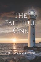 The Faithful One: Authors For Christ B0C5PCKK4R Book Cover