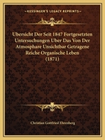 Ubersicht Der Seit 1847 Fortgesetzten Untersuchungen Uber Das Von Der Atmosphare Unsichtbar Getragene Reiche Organische Leben (1871) 1160774277 Book Cover