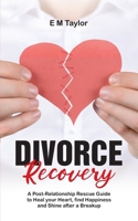 Divorce Recovery: A Post-Relationship Rescue Guide to Heal your Heart, find Happiness and Shine after a Breakup 064539534X Book Cover