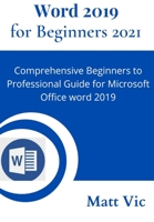 Word 2019 for Beginners 2021: Comprehensive Beginners to Professional Guide for Microsoft Office Word 2019 B0949H4K8C Book Cover