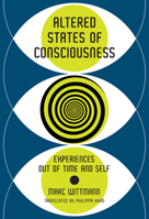 Altered States of Consciousness: Experiences Out of Time and Self 0262038315 Book Cover