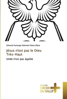 Jésus n'est pas le Dieu Très-Haut: Unité n'est pas égalité 6137368173 Book Cover