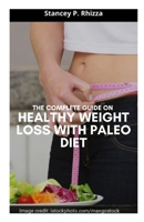 The Complete Guide on Healthy Weight Loss with Paleo Diet B09914FXP4 Book Cover