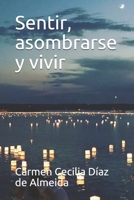 Sentir, asombrarse y vivir: Vivencias 154465474X Book Cover