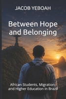Between Hope and Belonging: African Students, Migration, and Higher Education in Brazil B0GVN57CFJ Book Cover