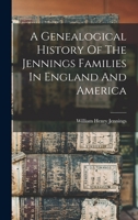 A Genealogical History Of The Jennings Families In England And America 1016174195 Book Cover