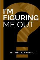 I'm Figuring Me OUT! 1720233276 Book Cover