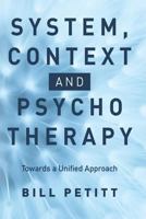 System, Context and Psychotherapy: Towards a Unified Approach 1523254807 Book Cover