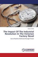 The Impact of the Industrial Revolution in the Victorian Factory Novel 365959055X Book Cover