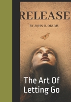 The Release Principle: Mastering the Art Of Letting Go B0F7X36YMY Book Cover