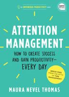 Attention Management: Breaking the Time Management Myth for Unrivaled Productivity 1492689505 Book Cover