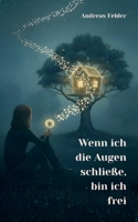 Wenn ich die Augen schließe, bin ich frei (German Edition) 3695741716 Book Cover