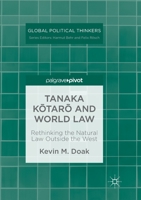 Tanaka Kotaro and World Law: Rethinking the Natural Law Outside the West (Global Political Thinkers) 3030132056 Book Cover