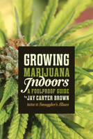 Growing Marijuana Indoors: A Foolproof Guide 1770411291 Book Cover