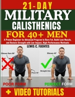 21-Day military calisthenics for 40+ Men: A Proven Beginner-to-Advanced Program to Burn Fat, Build Lean Muscle, and Restore Strength with Low-Impact, High-Performance Workouts B0GZ6G5T3B Book Cover