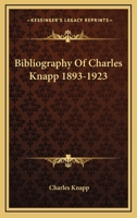 Bibliography Of Charles Knapp 1893-1923 1428662227 Book Cover