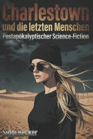 Charlestown und die letzten Menschen: Postapokalyptischer Science-Fiction (June und das Ende der Welt Teil1,2,3/Postapokalyptischer Science Fiction) B0FGWJ7JPQ Book Cover