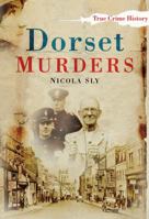Dorset Murders (True Crime History) 0750951079 Book Cover
