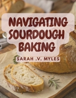 Navigating Sourdough Baking B0GFCPHVV7 Book Cover